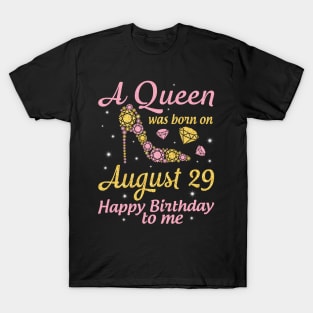 A Queen Was Born On August 29 Happy Birthday To Me Nana Mommy Mama Aunt Sister Wife Daughter Niece T-Shirt